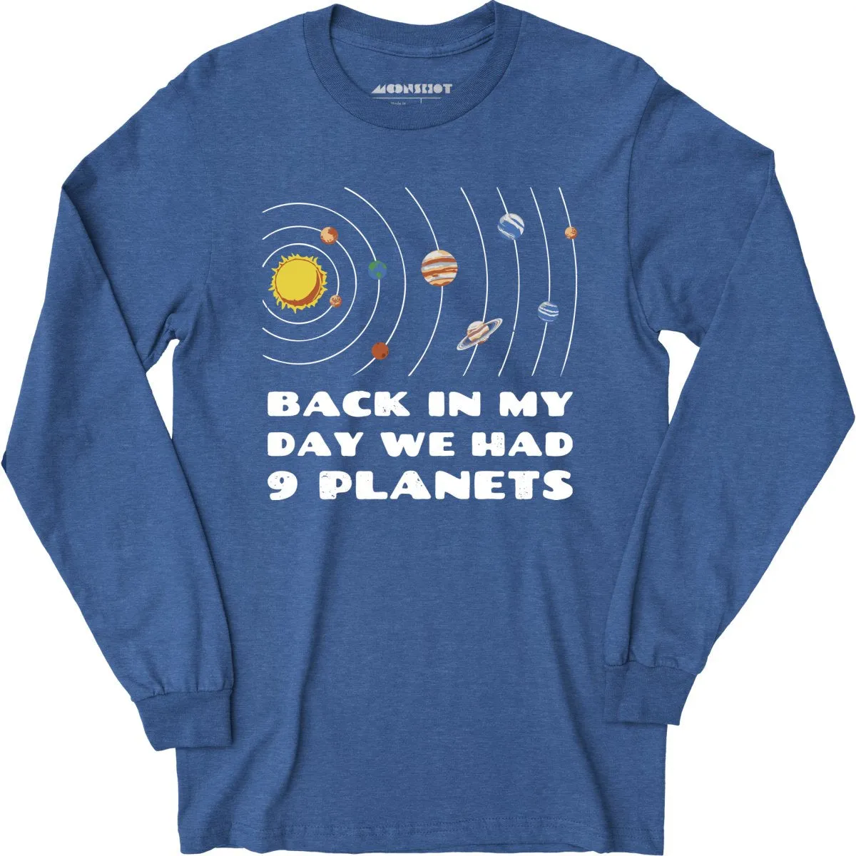 Back in My Day We Had 9 Planets - Long Sleeve T-Shirt