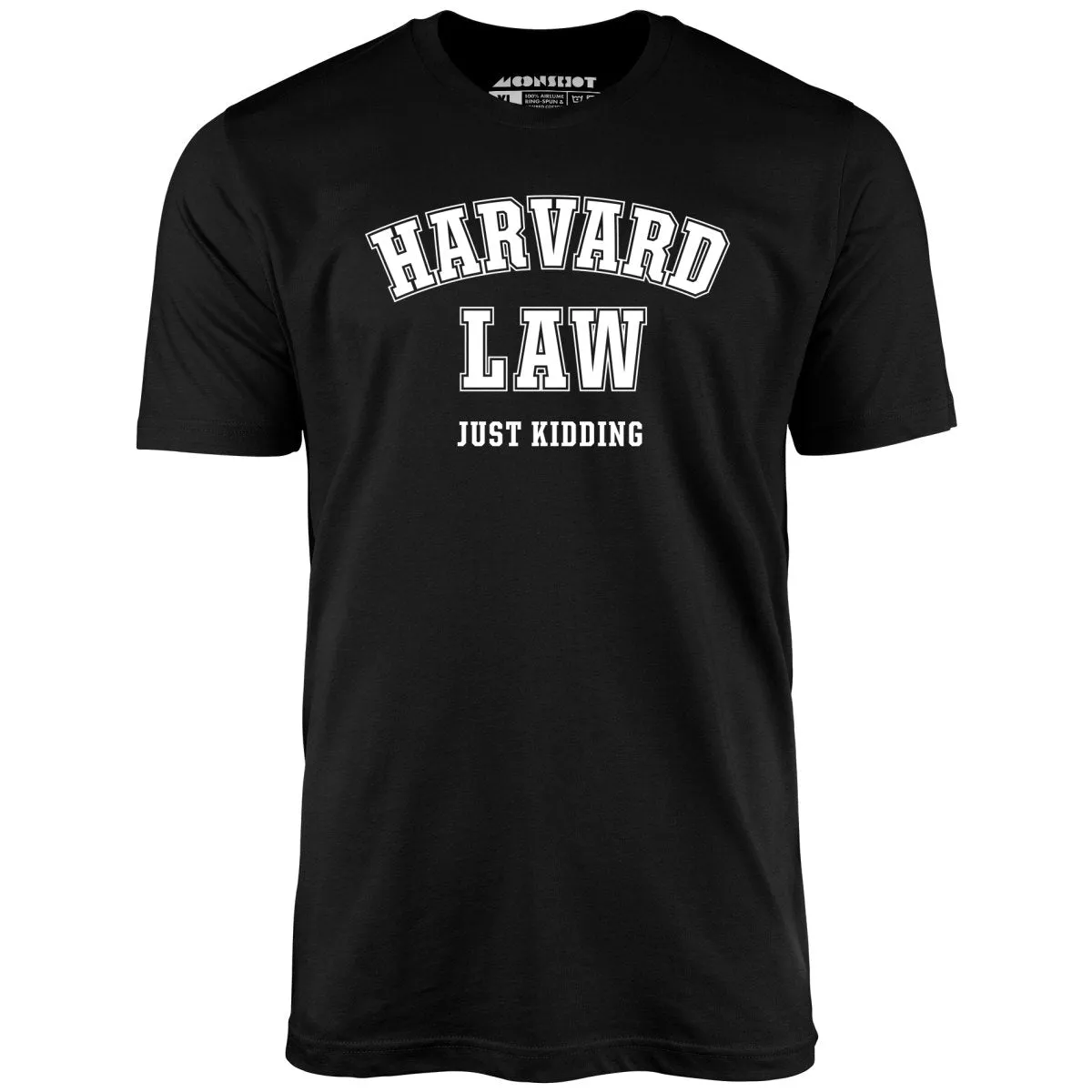 Harvard Law - Just Kidding - Unisex T-Shirt