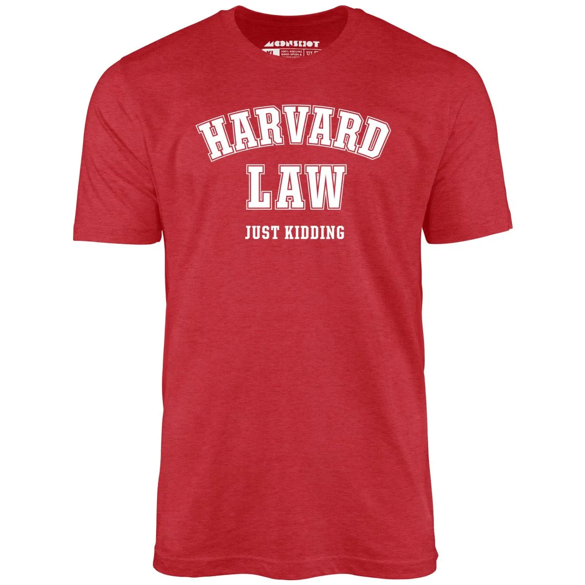 Harvard Law - Just Kidding - Unisex T-Shirt