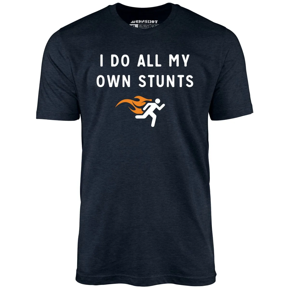 I Do All My Own Stunts - Unisex T-Shirt