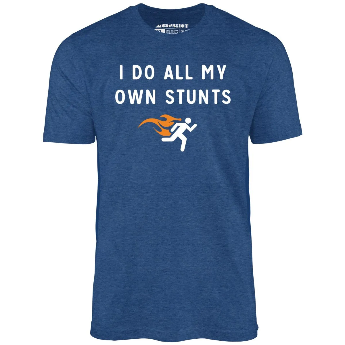 I Do All My Own Stunts - Unisex T-Shirt