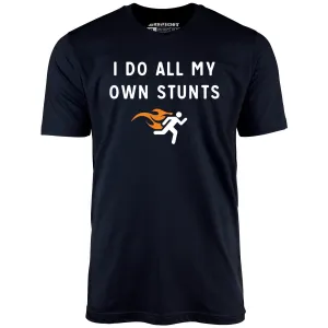 I Do All My Own Stunts - Unisex T-Shirt