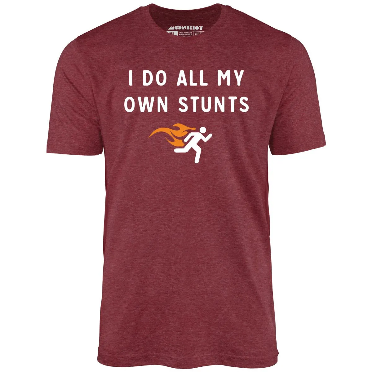 I Do All My Own Stunts - Unisex T-Shirt