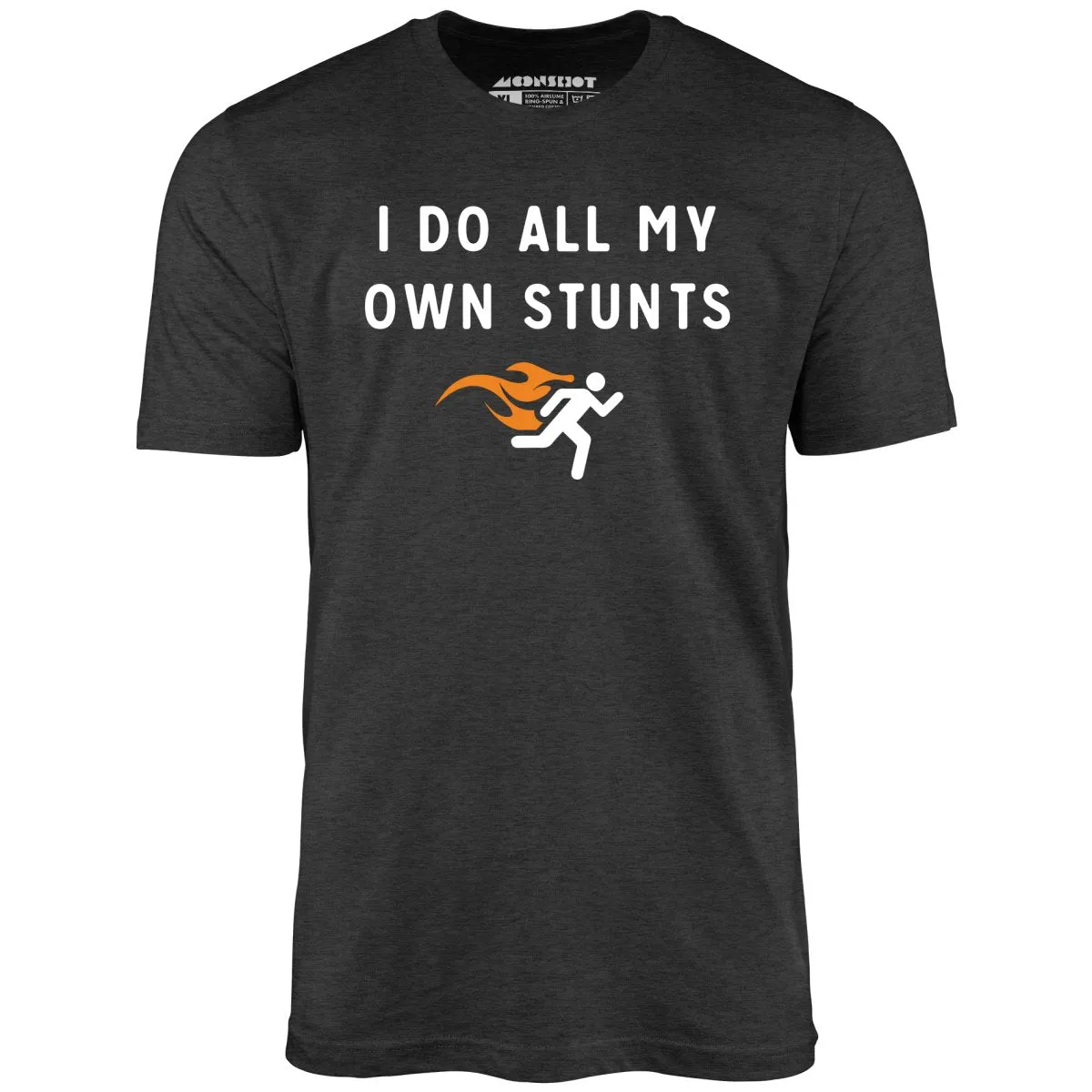 I Do All My Own Stunts - Unisex T-Shirt