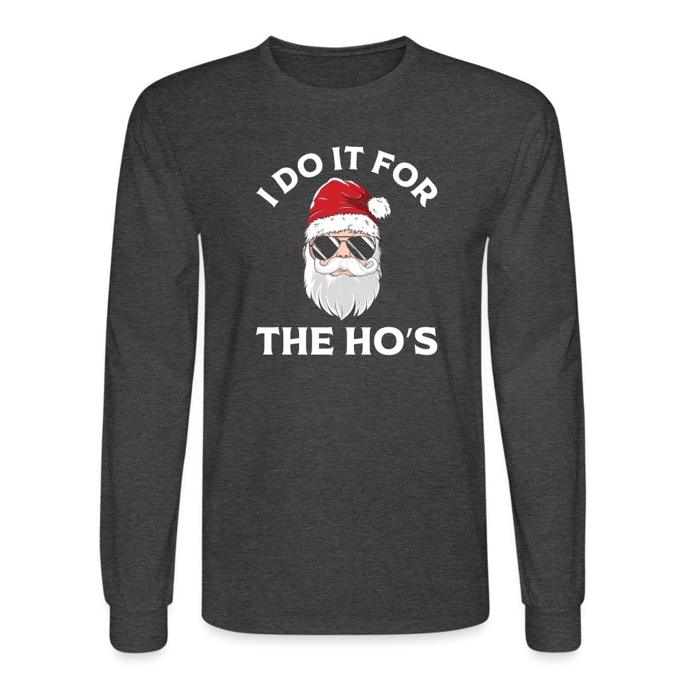 I Do It for the Ho's (Santa) Funny Christmas Long Sleeve T-Shirt