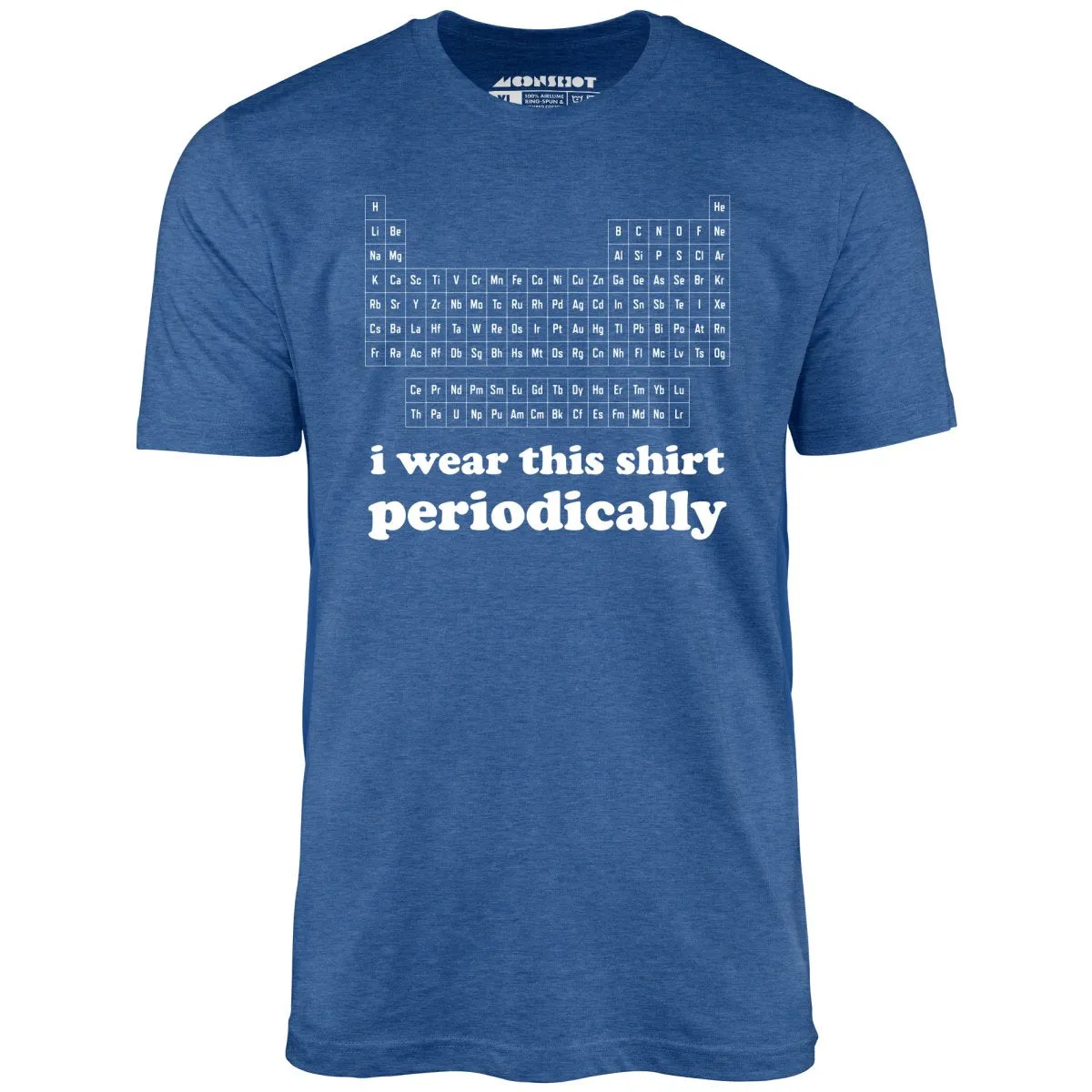 I Wear This Shirt Periodically - Unisex T-Shirt