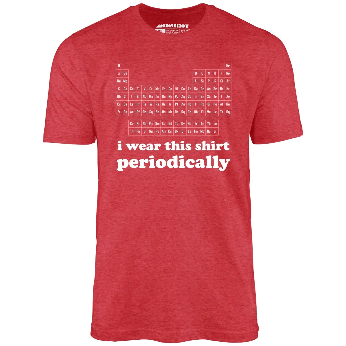 I Wear This Shirt Periodically - Unisex T-Shirt