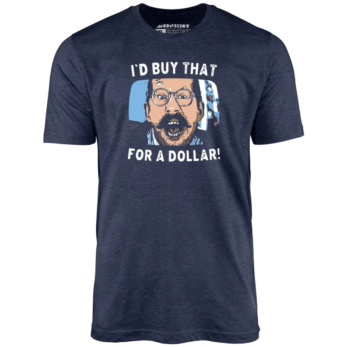 I'd Buy That For a Dollar - Unisex T-Shirt