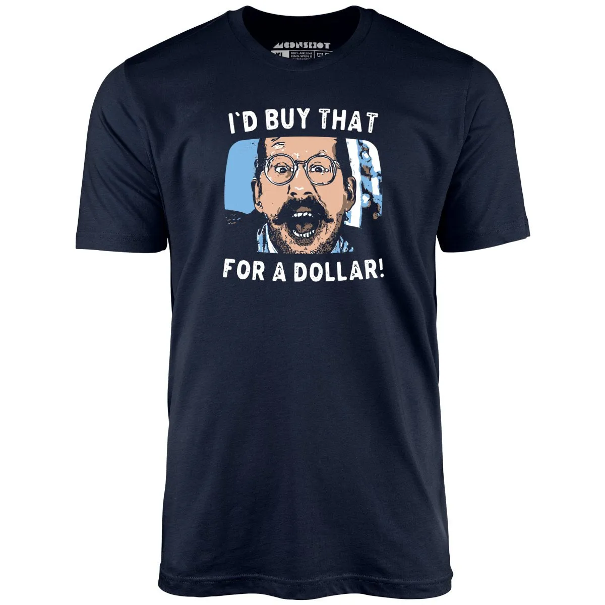 I'd Buy That For a Dollar - Unisex T-Shirt