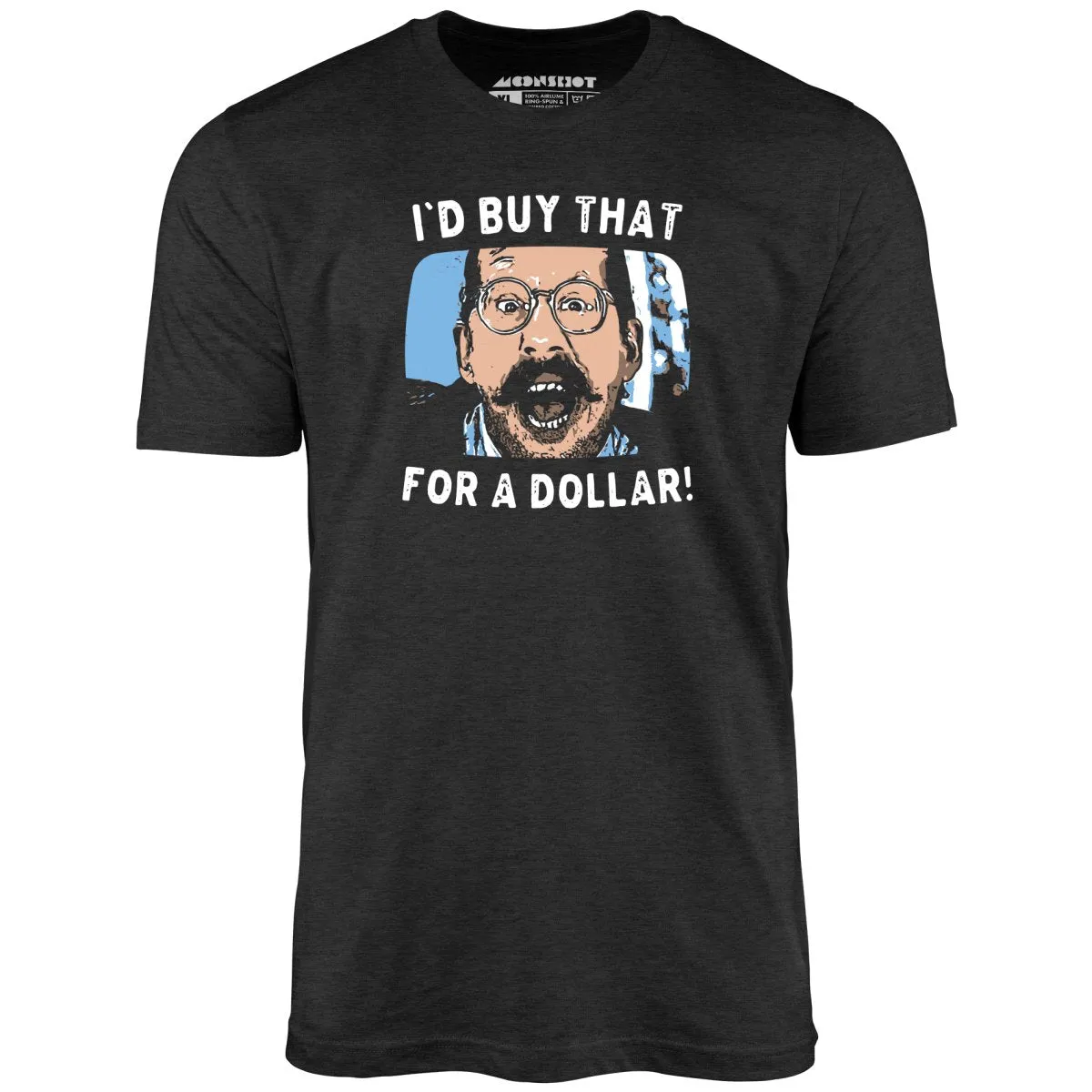 I'd Buy That For a Dollar - Unisex T-Shirt