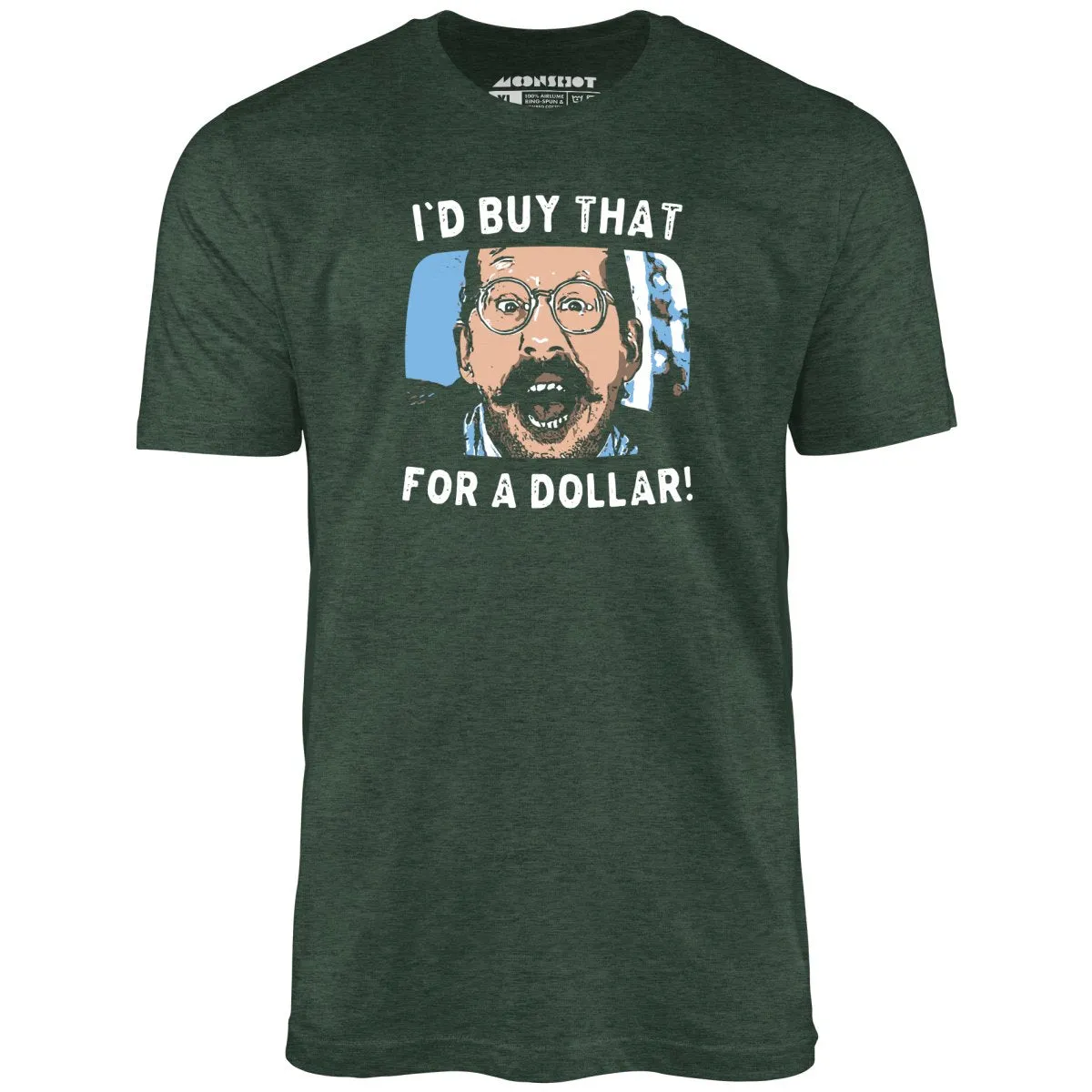 I'd Buy That For a Dollar - Unisex T-Shirt