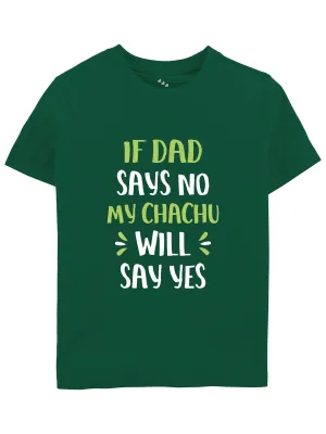 If Dad Says No My Chachu Will Say Yes - Tee