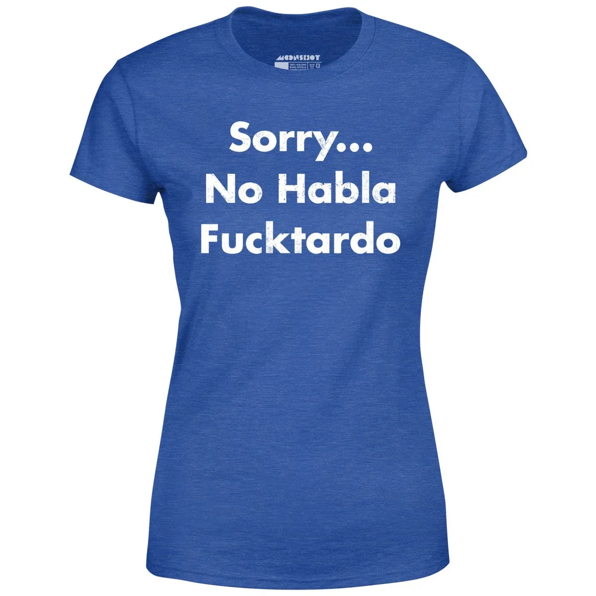 Sorry... No Habla Fucktardo - Women's T-Shirt